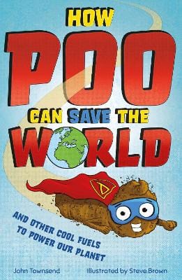 Townsend, John & Brown, Steve BARGAIN CHILDRENS REFERENCE New John Townsend: How Poo Can Save the World: and Other Cool Fuels to Help Save Our Planet [2022] paperback