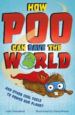 Townsend, John & Brown, Steve BARGAIN CHILDRENS REFERENCE New John Townsend: How Poo Can Save the World: and Other Cool Fuels to Help Save Our Planet [2022] paperback