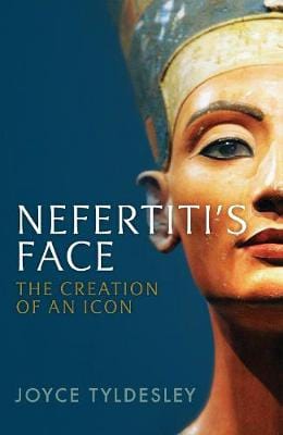 Tyldesley, Joyce HISTORY New Joyce Tyldesley: Nefertiti's Face [2018] hardback