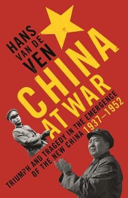 Ven, Hans J Van De BARGAIN HISTORY New Hans J Van De Ven: China at War [2017] hardback