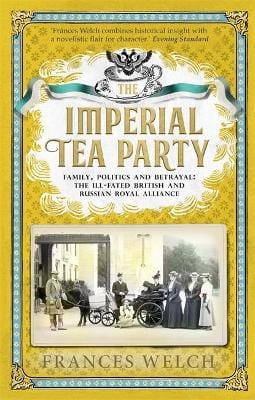 Welch, Frances HISTORY New Frances Welch: Imperial Tea Party [2018] hardback