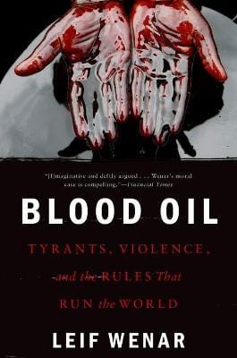 Wenar, Leif (Professor Of Politics And C UNKNOWN Like New Blood Oil: Tyrants, Violence, and the Rules that Run the World