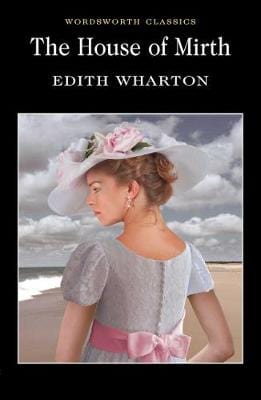 Wharton, Edith & Beer, Janet (Manchester Metropolitan Uni & Carabine, Dr Keith (University Of Kent A WORDSWORTH CLASSICS Edith Wharton: The House of Mirth (Wordsworth Classics) [2002] paperback