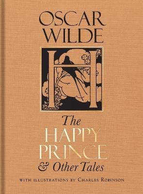 Wilde, Oscar & Mendelssohn, Michele & Robinson, Charles CLASSICS New Oscar Wilde: The Happy Prince & Other Tales [2022] hardback