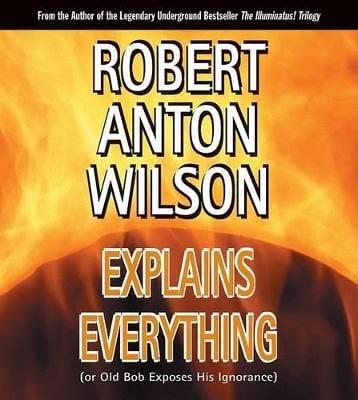Robert Anton Wilson: Robert Anton Wilson Explains Everything [2005 ...