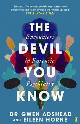 Adshead, Gwen & Horne, Eileen POPULAR PSYCHOLOGY The Devil You Know: Encounters in Forensic Psychiatry