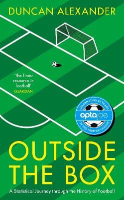 Alexander Duncan SPORT Outside the Box: A Statistical Journey through the History of Football