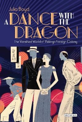 Boyd, Julia BARGAIN HISTORY A Dance with the Dragon: The Vanished World of Peking's Foreign Colony