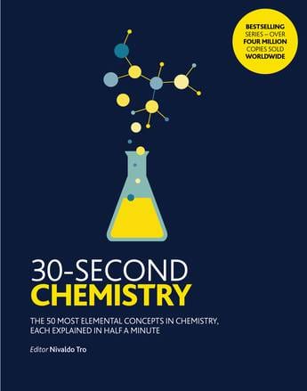 Chapters.ie POPULAR SCIENCE 30-Second Chemistry: The 50 most elemental concepts in chemistry, each explained in half a minute.