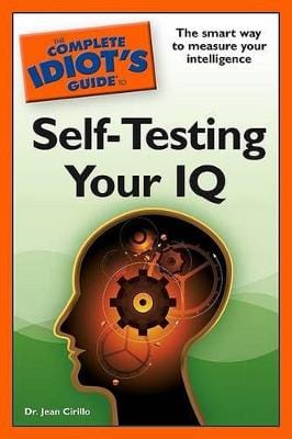 Idiots Complete: The Complete Idiot's Guide to Self-Testing Your IQ [2 ...