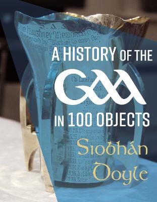 Doyle, Siobhan PREORDER NONFICTION A History of the GAA in 100 Objects