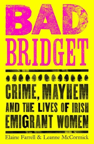 Farrell Elaine & Mccormick, Leanne IRISH HISTORY Bad Bridget Crime Mayhem and the
