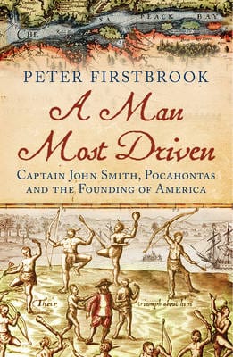 Firstbrook Peter BARGAIN HISTORY A Man Most Driven: Captain John Smith, Pocahontas and the Founding of America