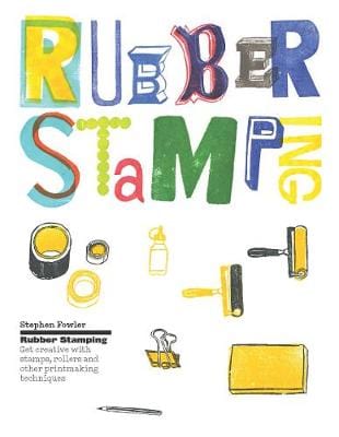 Fowler Stephen CRAFT & HOBBIES Rubber Stamping: Get Creative with Stamps, Rollers and Other Printmaking Techniques