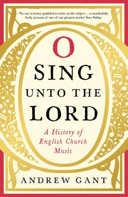 Gabnt Andrew RELIGION O Sing unto the Lord: A History of English Church Music
