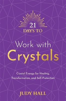 Judy Hall: 21 Days to Work with Crystals: Crystal Energy for Healing, Transformation, and Self-Protection (21 Days series) [2022] paperback