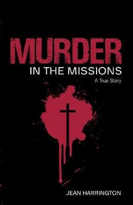 Harrington Jean TRUE CRIME Murder in the Missions