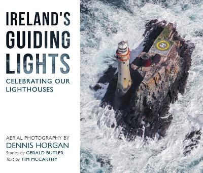 Horgan Dennis & Butler, Gerald & Mccarthy, Tim IRISH INTEREST Ireland's Guiding Lights: Celebrating Our Lighthouses