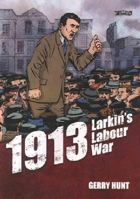 Hunt Gerry & Nolan, Alan GRAPHIC NOVELS 1913 LARKINS LABOUR WAR - Z16