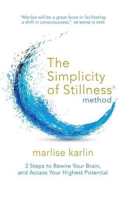 Karlin Marlise BARGAIN POPULAR PSYCHOLOGY Simplicity of Stillness Method: 7 Steps to Accessing Your Highest
