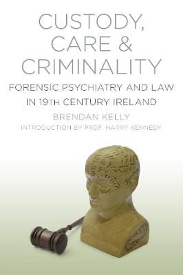 KELLY BRENDAN IRISH HISTORY CUSTODY CARE AND CRIMINALITY TPB -Z22