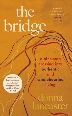 Lancaster, Donna POPULAR PSYCHOLOGY The Bridge: A nine step crossing into authentic and wholehearted living HB