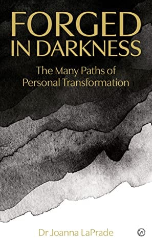 Laprade, Dr Joanna POPULAR PSYCHOLOGY Forged in Darkness: The Many Paths of Personal Transformation