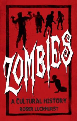 Luckhurst Roger BARGAIN HORROR Zombies: A Cultural History: A Cultural History