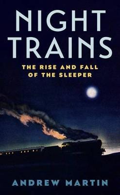 Martin Andrew BARGAIN TRANSPORT Night Trains: The Rise and Fall of the Sleeper