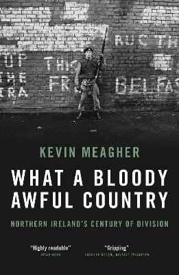 Meagher Kevin IRISH HISTORY What A Bloody Awful Country