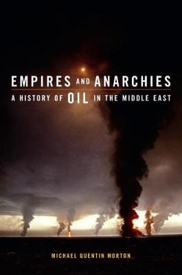 Morton Michael Quent BARGAIN HISTORY Empires and Anarchies: A History of Oil in the Middle East