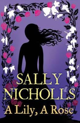 Nicholls Sally CHILDRENS FICTION A Lily, A Rose