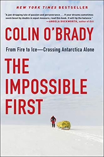 O'brady, Colin TRAVEL WRITING The Impossible First: From Fire to Ice-Crossing Antarctica Alone