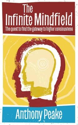 Peake Anthony BARGAIN POPULAR PSYCHOLOGY The Infinite Mindfield: A Quest to Find the Gateway to Higher Consciousness