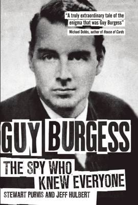 Purvis Stewart & Hulbert, Jeff HISTORY GUY BURGESS THE SPY WHO KNEW EVERYONE Z21