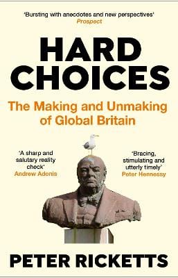 Ricketts, Peter (Author) BARGAIN CURRENT AFFAIRS Hard Choices: The Making and Unmaking of Global Britain