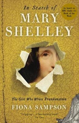 Sampson Fiona LITERARY BIOGRAPHY In Search of Mary Shelley: The Girl Who Wrote Frankenstein