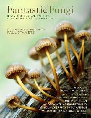 Stamets Paul & Bone, Eugenia NATURE Fantastic Fungi: How Mushrooms Can Heal, Shift Consciousness, and Save the Planet