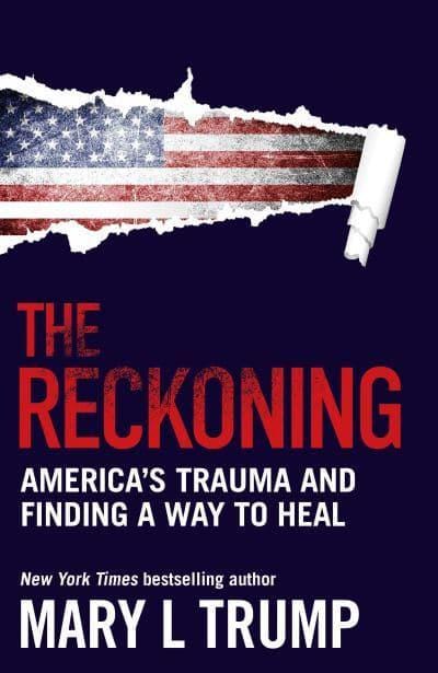 Trump, Mary L (Author) CURRENT AFFAIRS The Reckoning: America's Trauma and Finding a Way to Heal