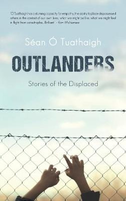 Tuathaigh Sean O CURRENT AFFAIRS Outlanders: Stories of the Displaced