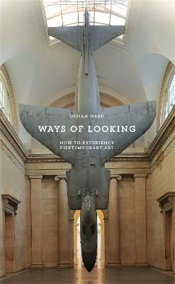 Ward Ossian ART Ways of Looking: How to Experience Contemporary Art