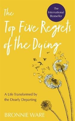 Ware Bronnie POPULAR PSYCHOLOGY Top Five Regrets of the Dying: A Life Transformed by the Dearly Departing