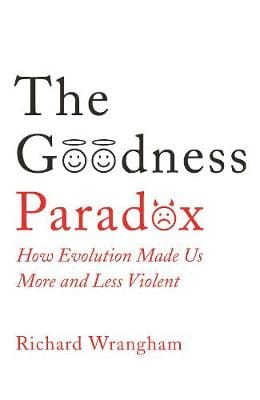 Wrangham Richard POPULAR SCIENCE The Goodness Paradox: How Evolution Made Us Both More and Less Violent